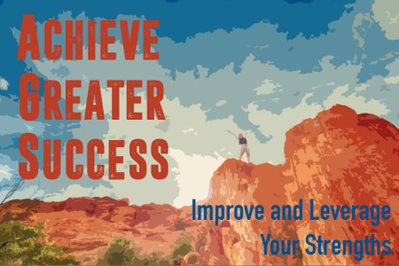 Achieve Greater Success: Improve and Leverage Your Strengths