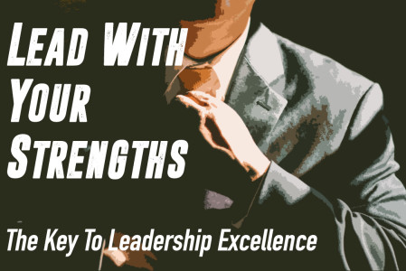 Lead With Your Strengths: The Key to Leadership Excellence