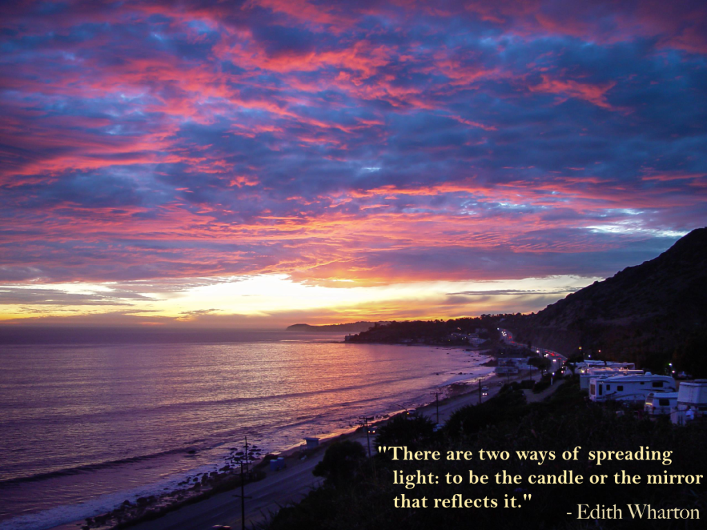 "There are two ways of spreading light: to be the candle or the mirror that reflects it." - Edith Wharton