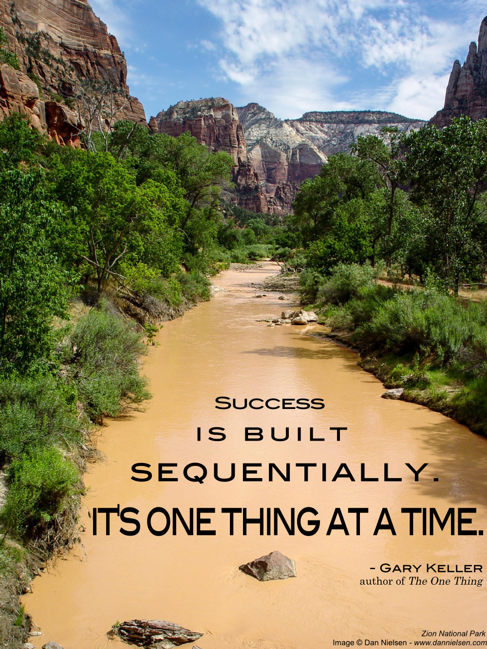 "Success is built sequentially. It's one thing at a time." - Gary Keller