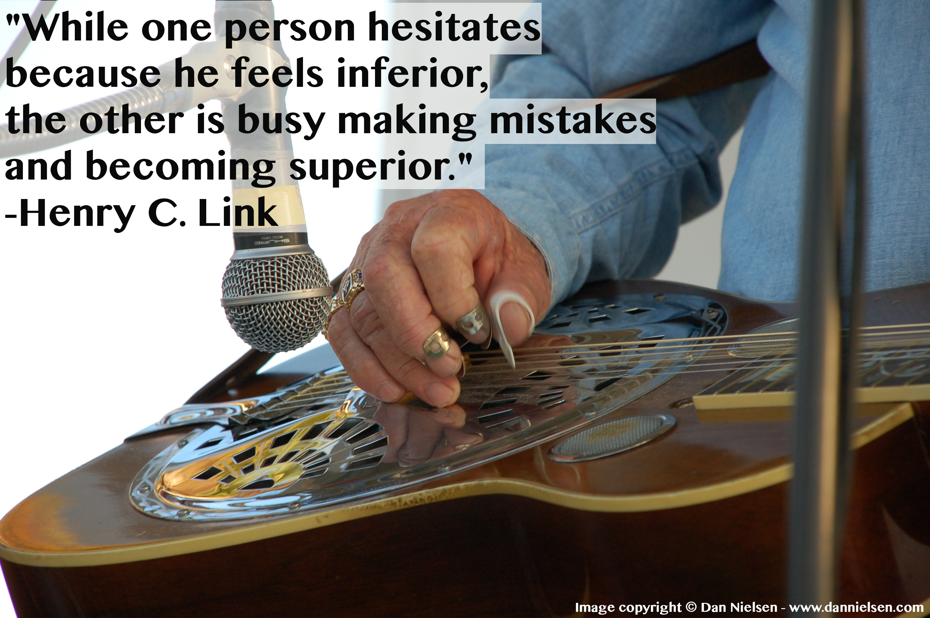 "While one person hesitates because he feels inferior, the other is busy making mistakes and becoming superior." --Henry C. Link