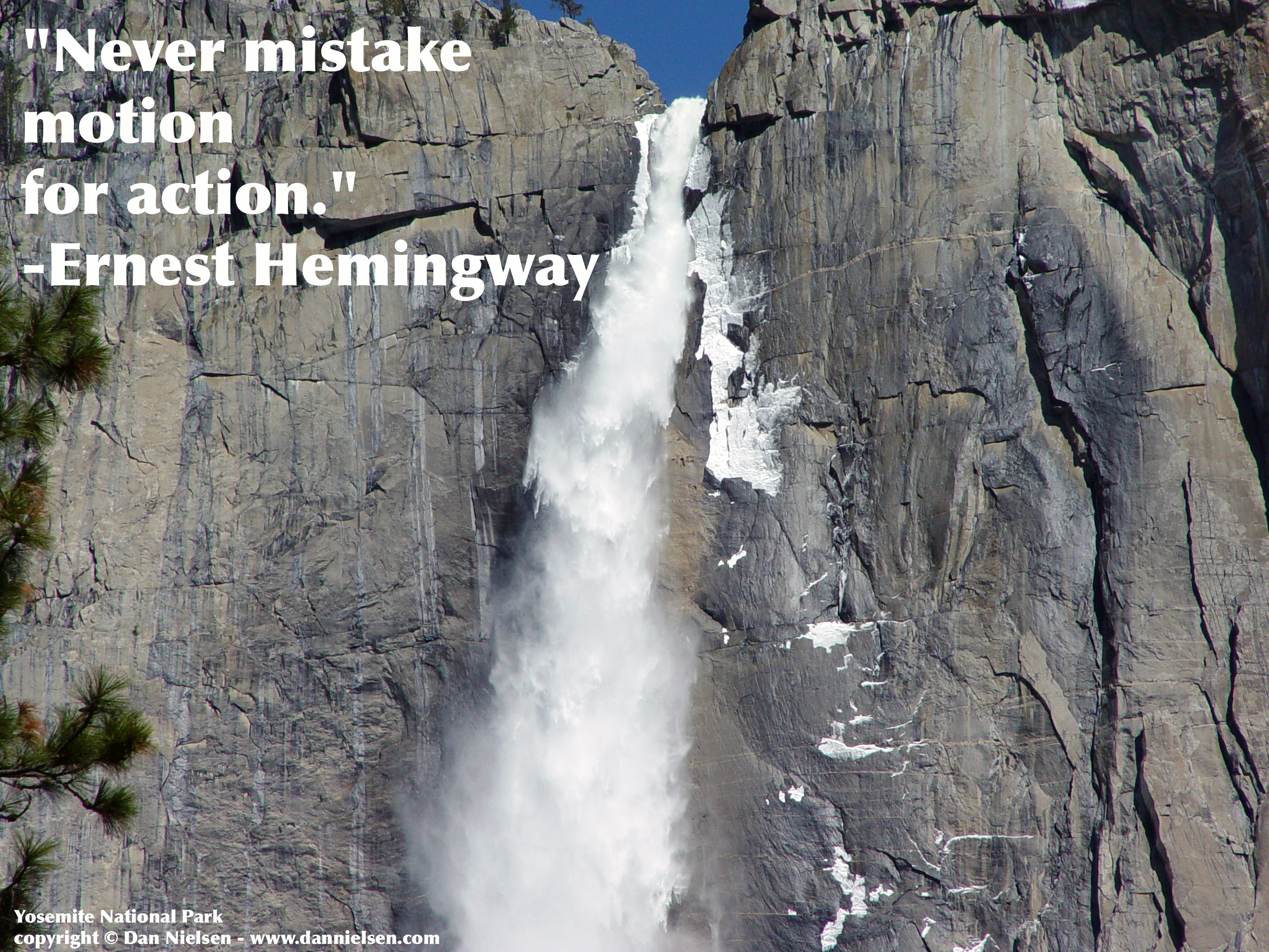 "Never mistake motion for action." --Ernest Hemingway